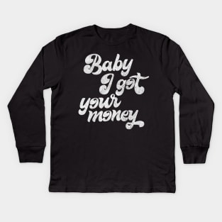 Baby I Got Your Money ▲ Hip Hop Design Kids Long Sleeve T-Shirt